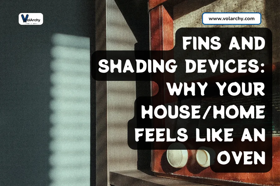 Fins and Shading Devices Why Your Home Feels Like an Oven 1
