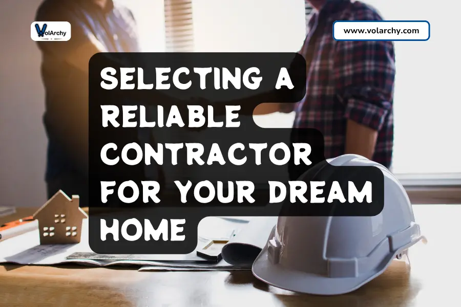 Select a Reliable Contractor for Your Dream Home 1