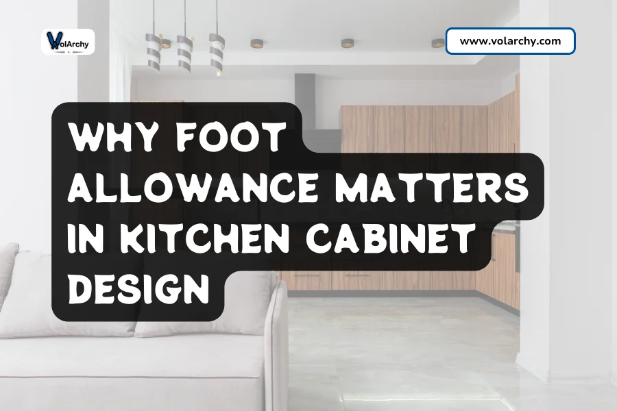 Why Foot Allowance Matters in Kitchen Cabinet Design
